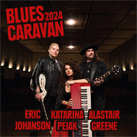 BLUES CARAVAN 2024 – Alastair Greene, Eric Johanson & Katarina Pejak (Live CD & DVD set)