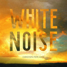 CHRISTOPH PEPE AUER – White Noise (Album)