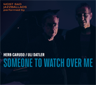 HERB CARUSO<br>& ULI DATLER – Someone to Watch over me (Album)