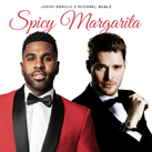 JASON DERULO & MICHAEL BUBLÉ – Spicy Margarita (Single)