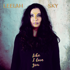 LEELAH SKY – Like I Love You (Single)