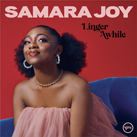 SAMARA JOY – Linger Awhile (Album)