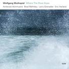 WOLFGANG MUTHSPIEL – Where The River Goes (Album)