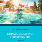 EVA DAMYANOVIC – „Mein Zahnarzt sagt Mdchen zu mir“